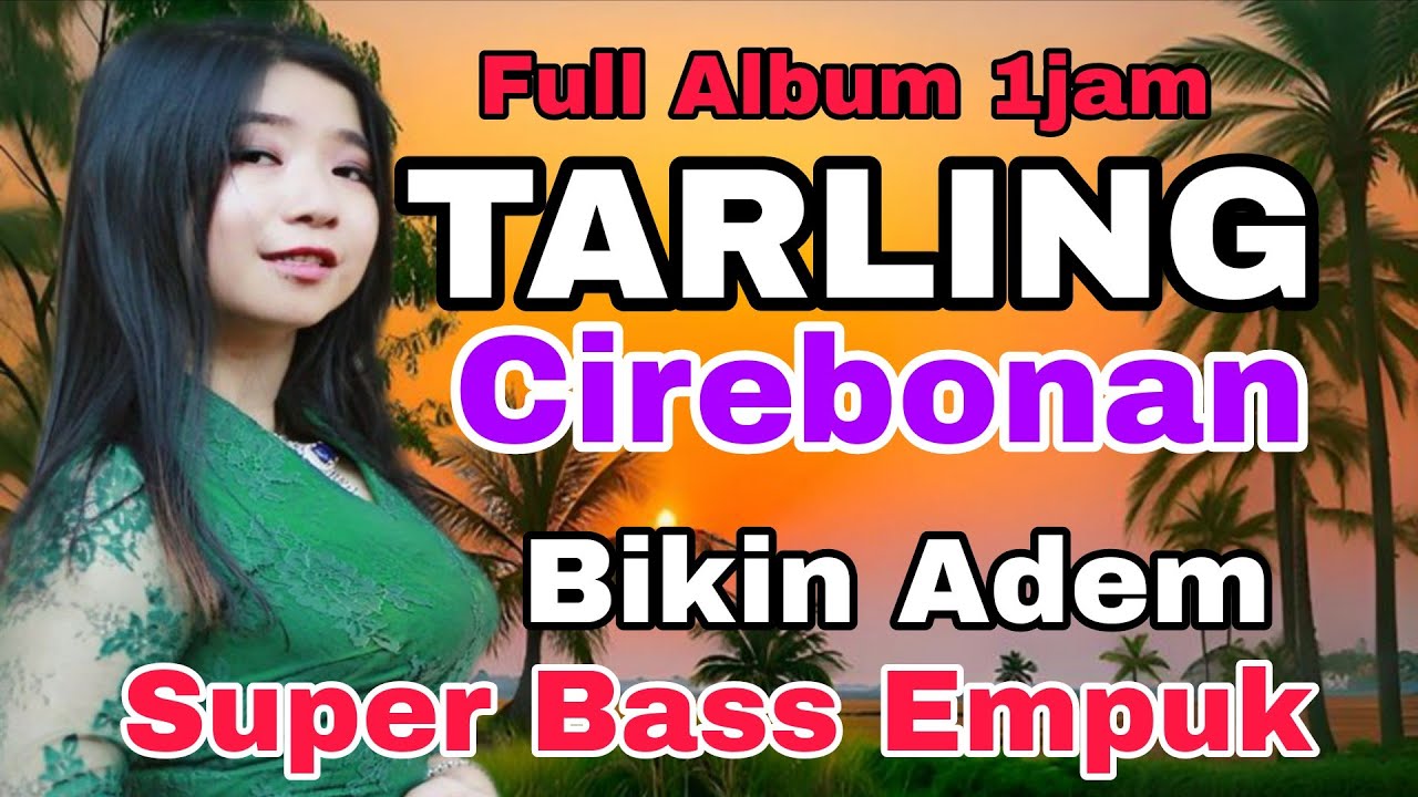 TARLING  CIREBONAN FULL ALBUM ~ BIKIN ADEM SUPER BASS EMPUK 1JAM NON STOP