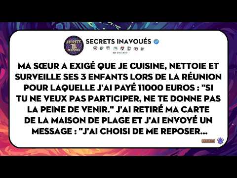 Ma Sœur A Dit : "Cuisine Et Garde Les Enfants Toute La Semaine Ou Ne Viens Pas!" J'ai Donc Retiré...