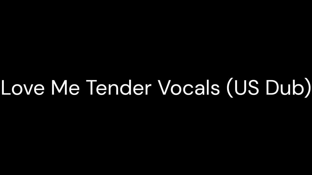 Love Me Tender Vocals (US Dub)