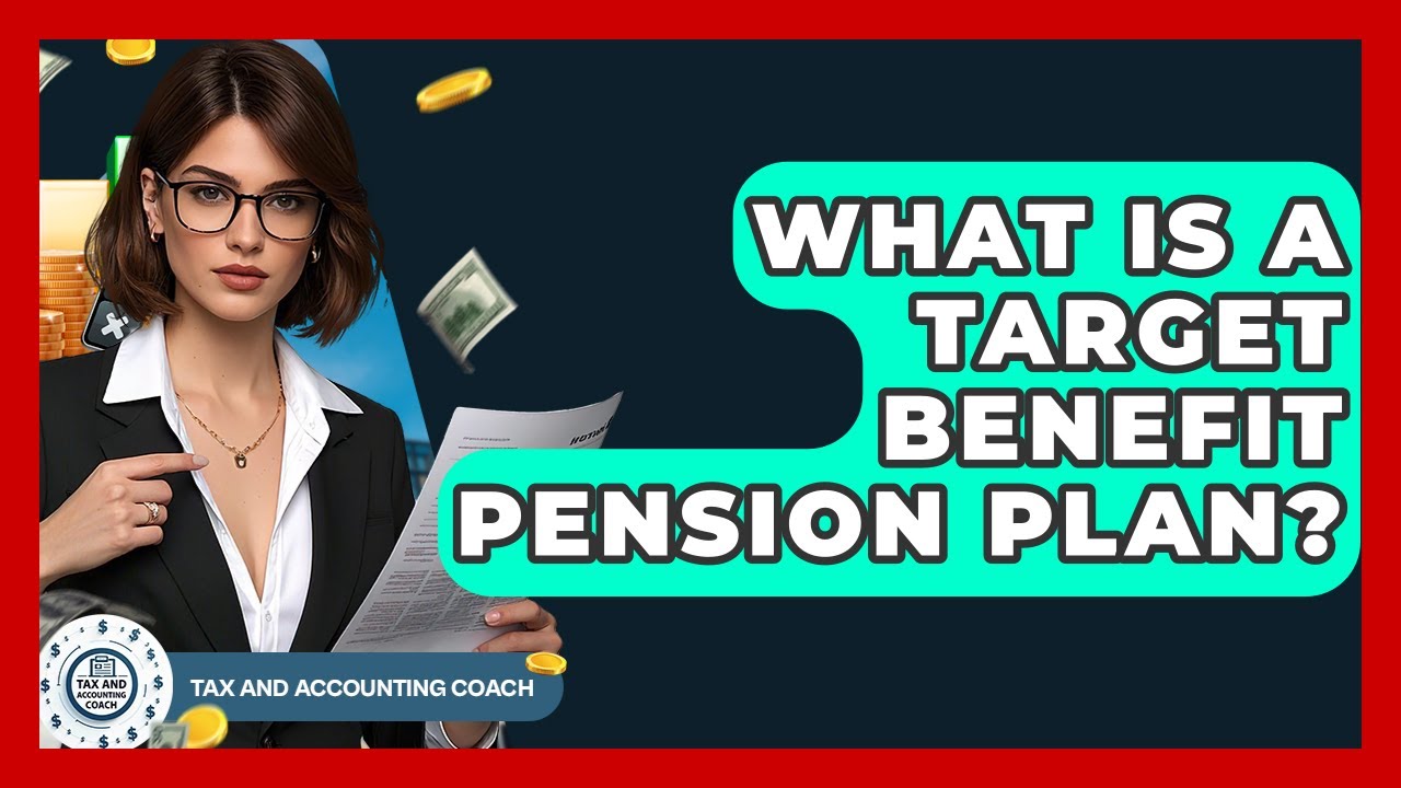 What Is A Target Benefit Pension Plan? - Tax and Accounting Coach