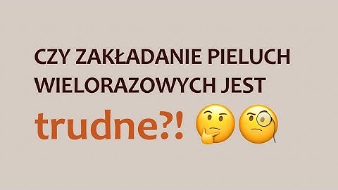 Czy zakładanie pieluch wielorazowych jest trudne?