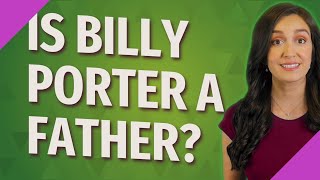 Is Billy Porter a father?