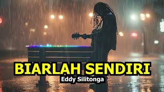 Download Lagu Eddy Silitonga - Biarlah Sendiri | Cover Lagu Galau Terbaru Bikin Baper MP3