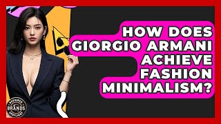 How Does Giorgio Armani Achieve Fashion Minimalism? - Designer Brands Spotlight