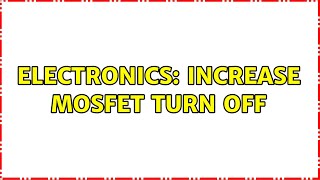 Electronics: Increase mosfet turn off