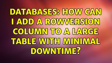 Databases: How can I add a rowversion column to a large table with minimal downtime?