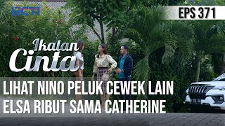 IKATAN CINTA - SALAH SANGKA😠 Lihat Nino Peluk Cewek Lain❗️Elsa Ribut Sama Catherine😡