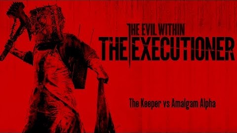 The Evil Within: The Executioner - The Keeper vs Amalgam Alpha