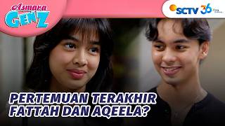 Mau Pergi Jauh, Fattah Pamit ke Aqeela? | Asmara Gen Z - Episode 582