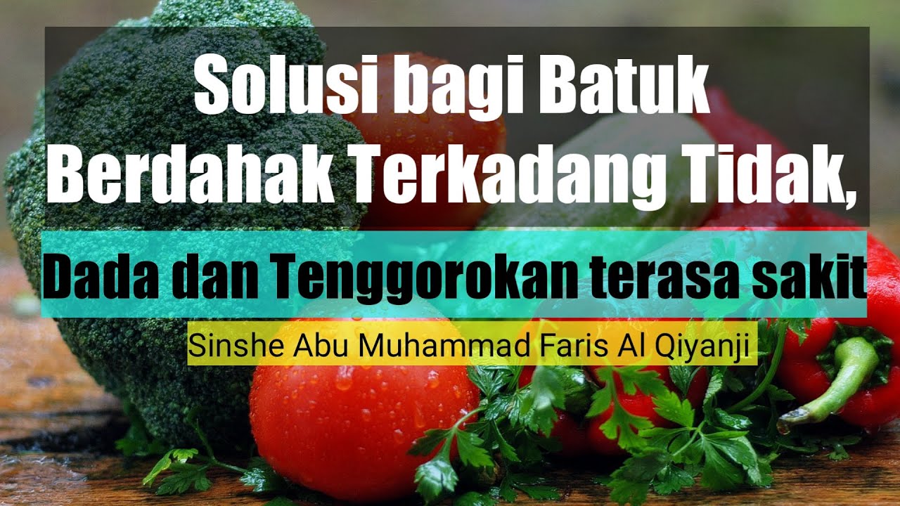 Solusi bagi Batuk berdahak, kadang Tidak, Dada dan Tenggorokan terasa