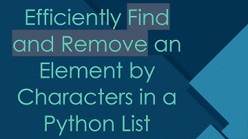 Efficiently Find and Remove an Element by Characters in a Python List