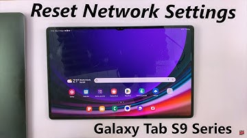 Samsung Galaxy Tab S9 / S9 Ultra: How To Reset Network Settings