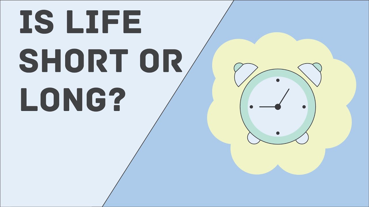 Is Life Too Short or Too Long