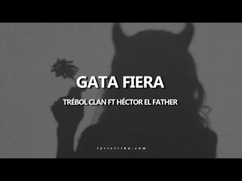 Gata Fiera Trébol Clan ft Héctor el Father Letra