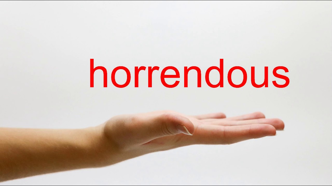 How To Pronounce Horrendous - American English