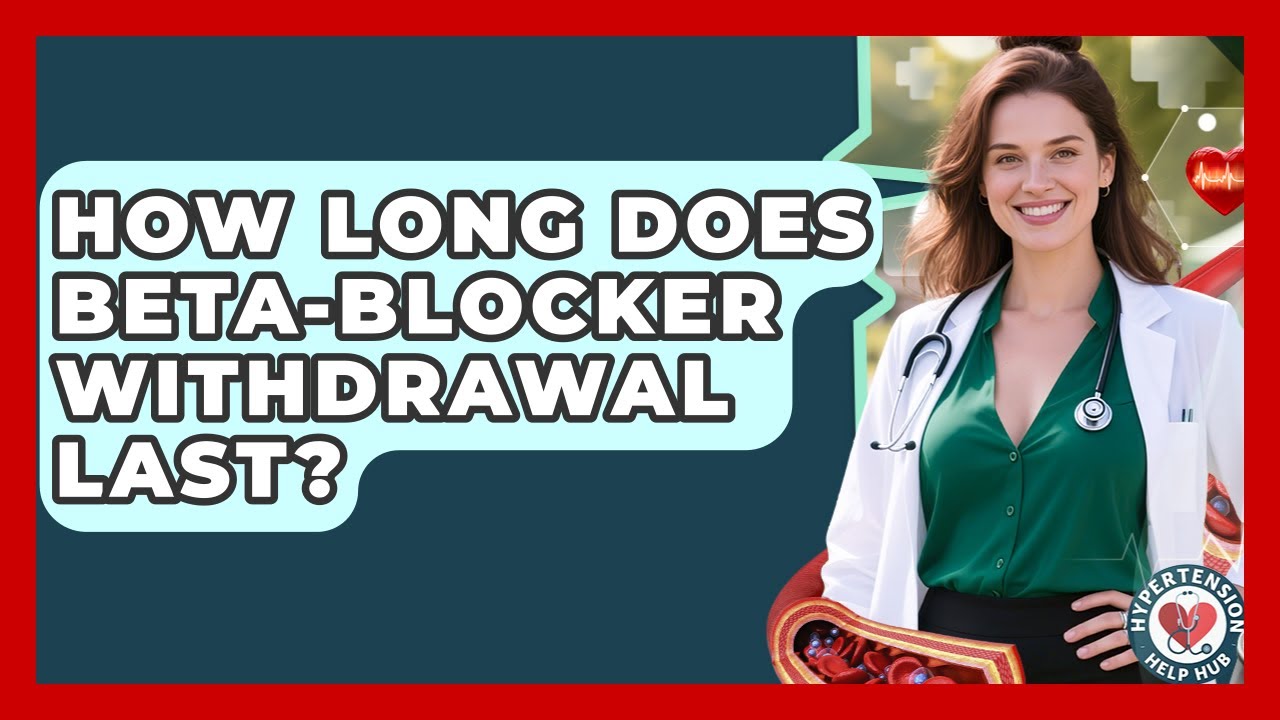 How Long Does Beta-blocker Withdrawal Last? - Hypertension Help Hub