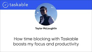 Taylor McLoughlin on how timeblocking with Taskable boosts his productivity and focus