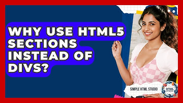 Why Use HTML5 Sections Instead Of Divs? - Simple HTML Studio