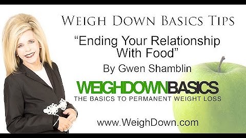 Weigh Down Basics Tips: Ending Your Relationship With Food
