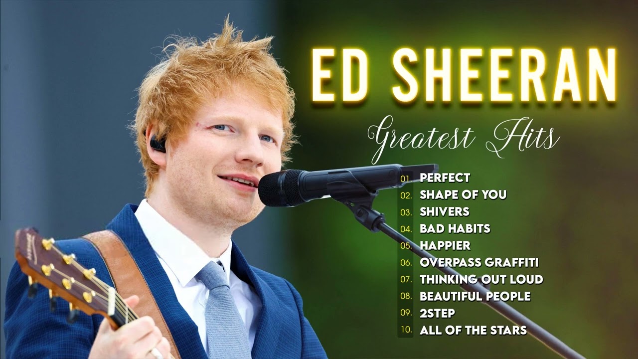 Best Ed Sheeran Songs Of All Time Ed Sheeran Greatest Hits Album 2022