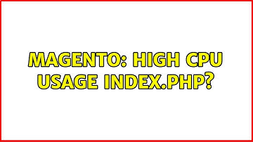 Magento: High CPU usage index.php?