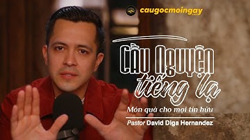 KHÁM PHÁ QUYỀN NĂNG CỦA SỰ CẦU NGUYỆN TRONG TIẾNG LẠ David Diga Hernandez / Câu Gốc Mỗi Ngày