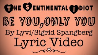 Be You, Only You by Lyvi feat. Sigrid Spangberg Lyric Video. The Sentimental Idiot 💚🤍❤️