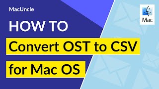 Mac OST to CSV Converter to Save the Outlook OST Files in Comma – Separated Value File Format
