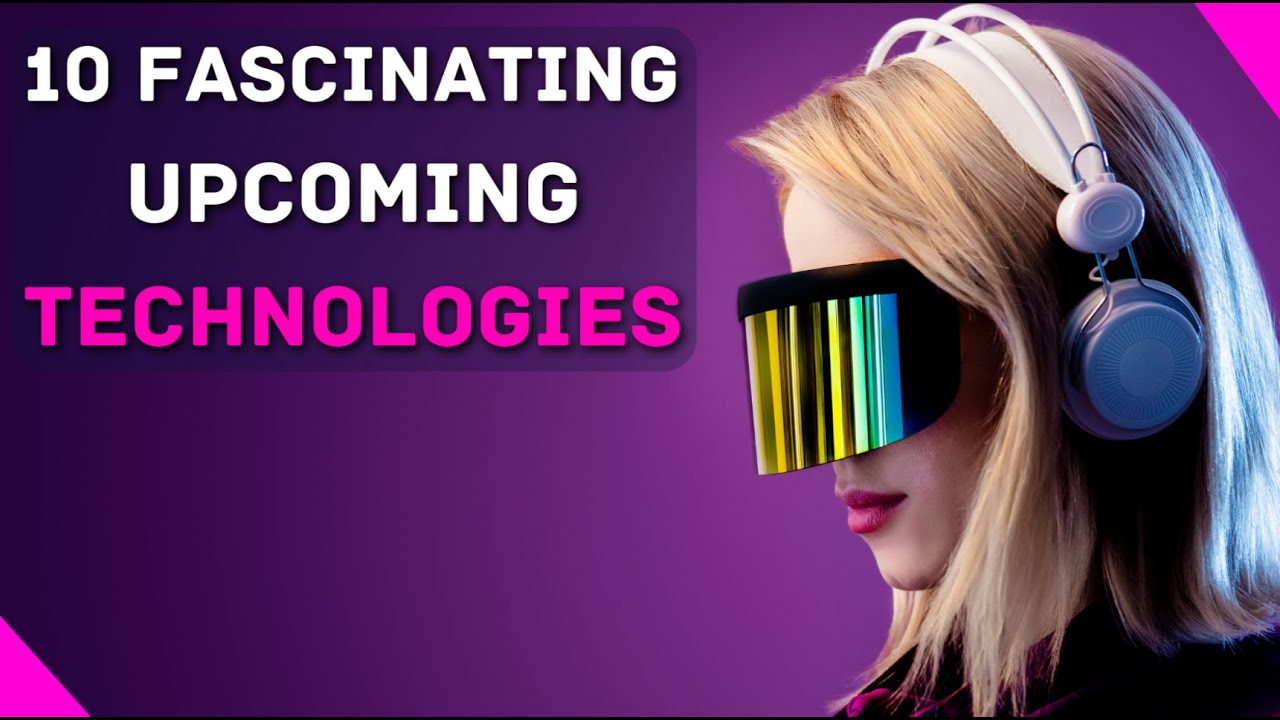 Fascinating Upcomining Technologies