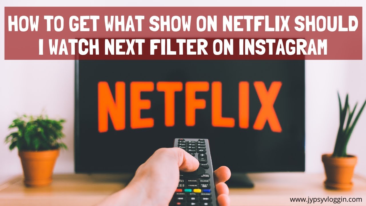 How To Get What Show On Netflix Should You Watch Next Filter On Instagram Jypsyvloggin