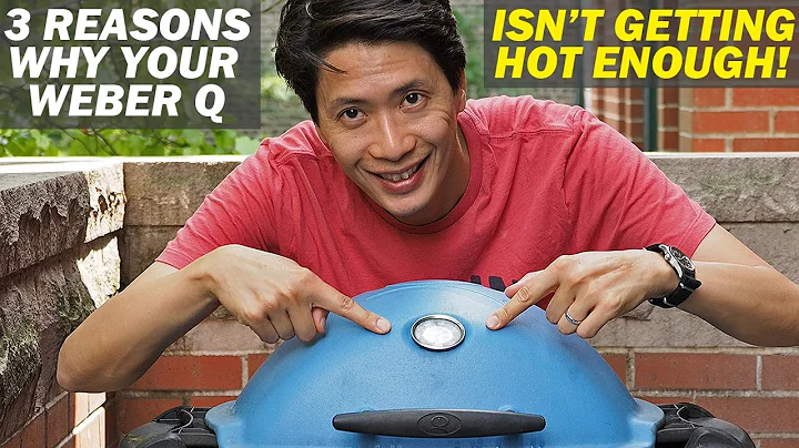3 REASONS WHY YOUR WEBER Q IS NOT GETTING HOT ENOUGH
