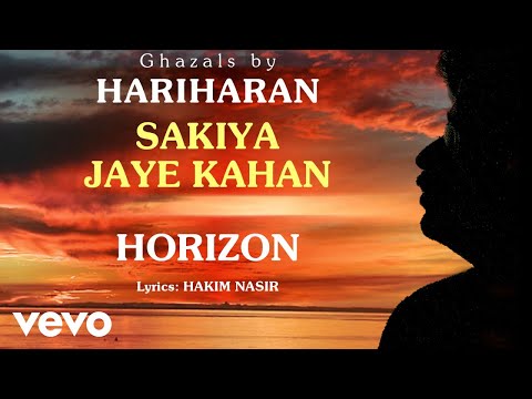 Sakiya Jaye Kahan - Horizon | Hariharan Official Song