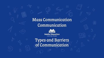 Mass Communication - 1.2 - Types and Barriers of Communication
