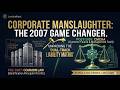 Corporate Manslaughter Explained: CMCHA 2007 &amp; The Identification Principle