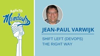 Jean-Paul Varwijk: Shift Left (DevOps) the Right Way