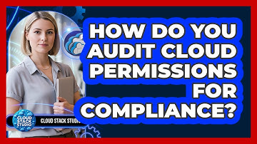How Do You Audit Cloud Permissions For Compliance?
