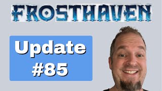 Frosthaven Update 85 (We're Going to Need a BIGGER BOX)