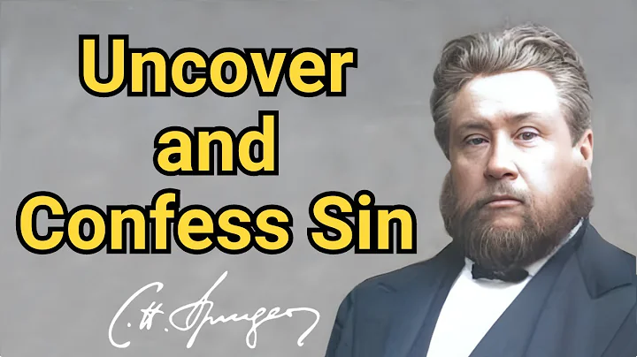 Uncover and Confess Sin | Charles Spurgeon | Updated | Devotional | Faith's Checkbook