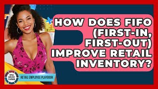 How Does FIFO (First-In, First-Out) Improve Retail Inventory? - Retail Employee Playbook