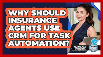 Why Should Insurance Agents Use CRM For Task Automation? - Insurance Agent Success Guide