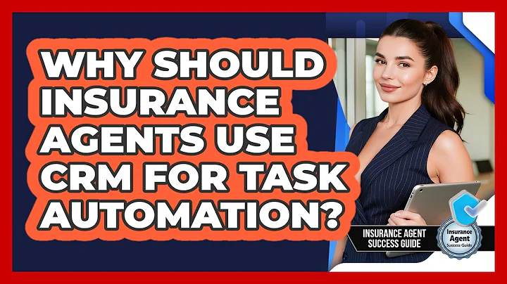 Why Should Insurance Agents Use CRM For Task Automation? - Insurance Agent Success Guide