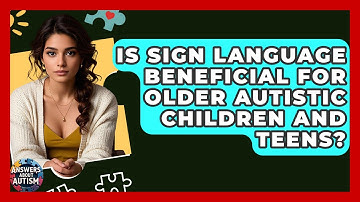 Is Sign Language Beneficial For Older Autistic Children And Teens? - Answers About Autism