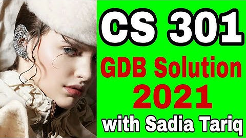 CS 301 GDB Solution 2021 with Sadia Tariq