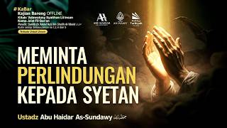 Meminta Perlindungan Kepada Syetan - Ustadz Abu Haidar As-Sundawy حفظه الله