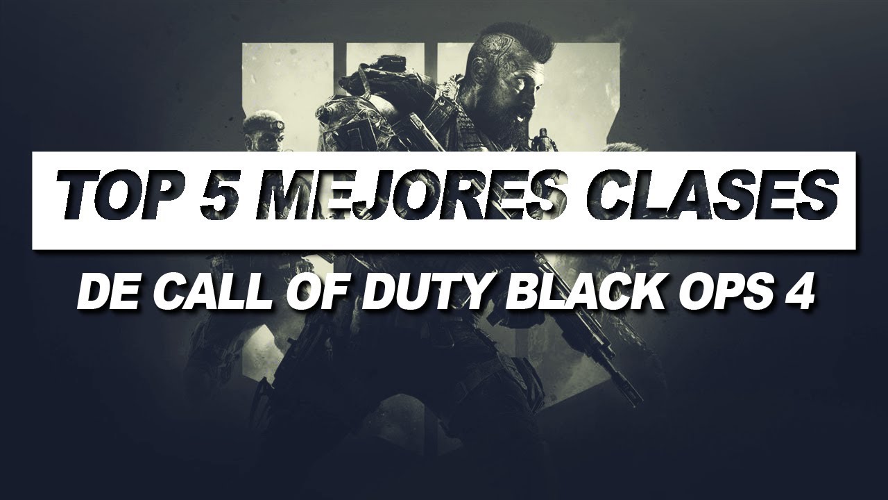 TOP 5 MEJORES CLASES EN CALL OF DUTY BLACK OPS 4. - YouTube