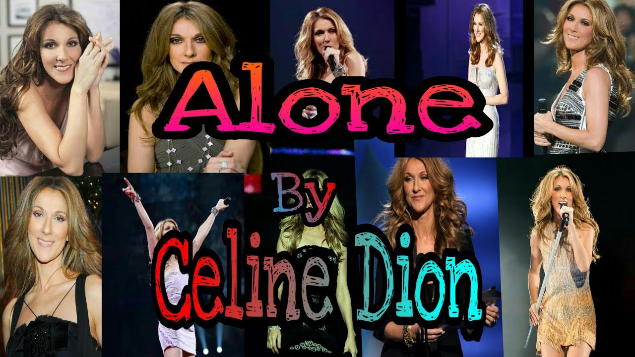 Aloneby ( Celine Dion ) Created by Amlove16bm YouTube