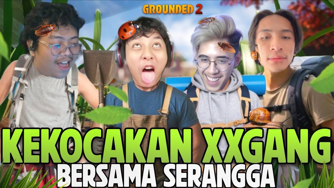KEKOCAKAN XXGANG Bersama Serangga -Grounded2