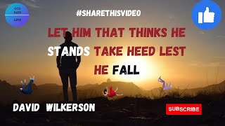 David Wilkerson "Let Him That Thinks He Stands to Take Heed Lest He Falls" #davidwilkerson #godsword