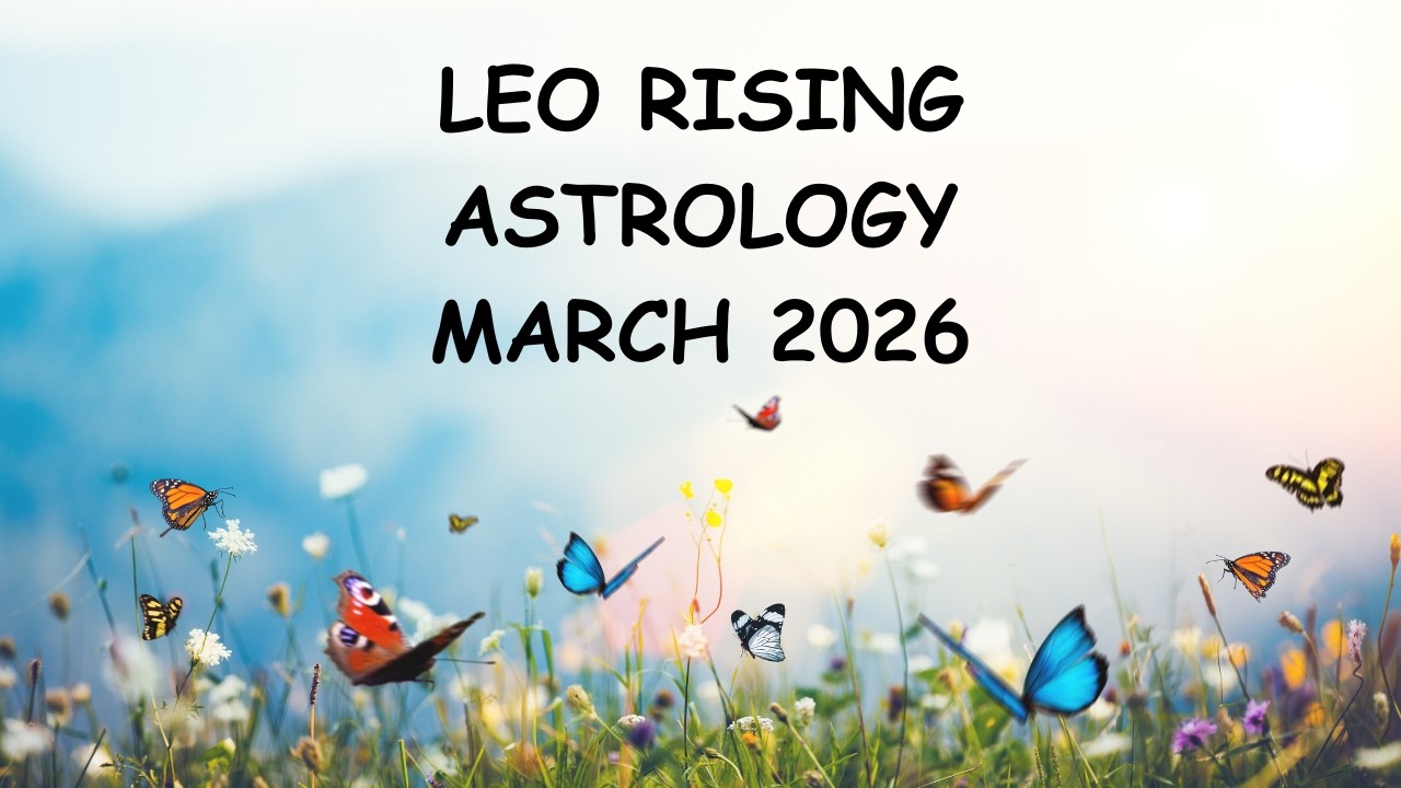 LEO RISING ASTROLOGY MARCH 2026