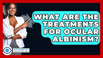 What Are The Treatments For Ocular Albinism? - Optometry Knowledge Base